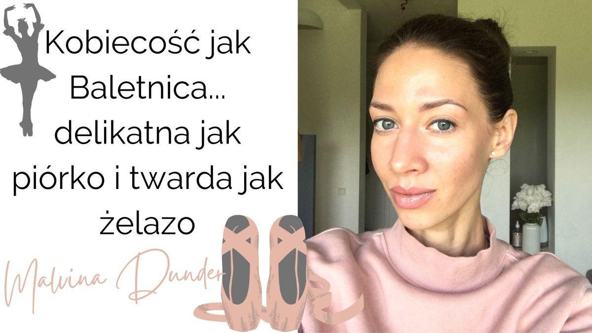 Kobiecość jak baletnica — wrażliwa i eteryczna, a jednocześnie silna jak&nbsp;skała