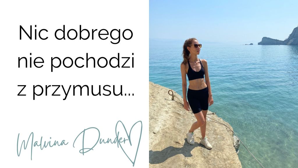 Nic dobrego nie wychodzi z&nbsp;przymusu!