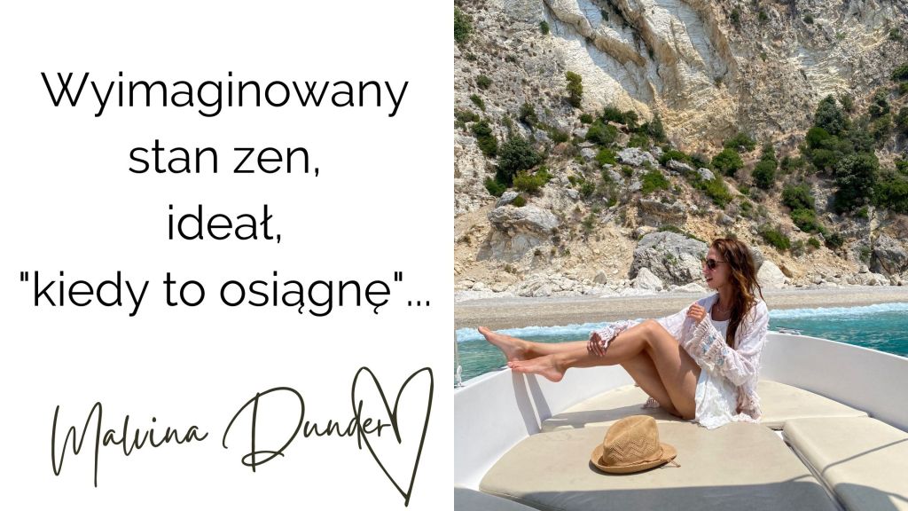 Wyimaginowany stan zen, ideał, _kiedy to osiągnę_. kobiecość, siła, kobieca energia, relacje, rozwój osobisty, Malvina Dunder