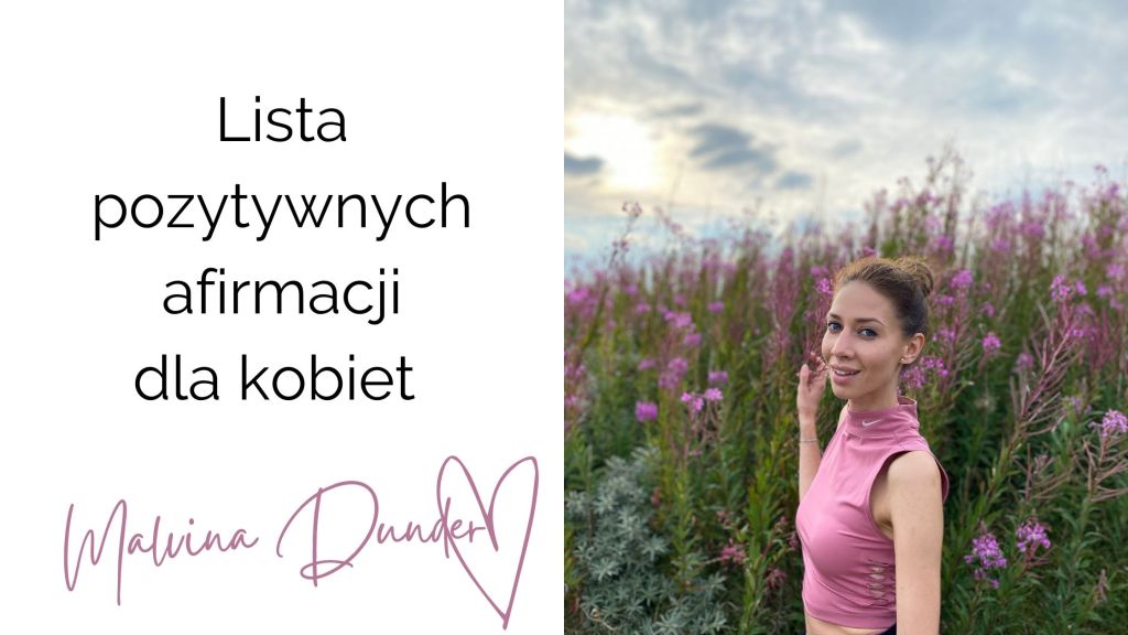 Lista pozytywnych afirmacji dla kobiet. kobieca energia, relacje, rozwój osobisty, Malvina Dunder
