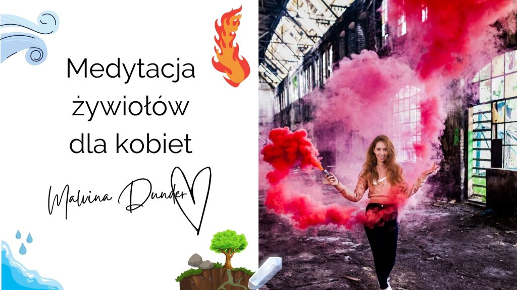 Medytacja żywiołów dla kobiet. kobieca energia, relacje, rozwój osobisty, Malvina Dunder