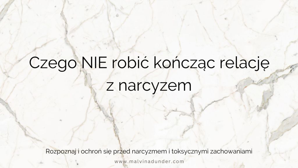Czego NIE robić kończąc relację z&nbsp;narcyzem
