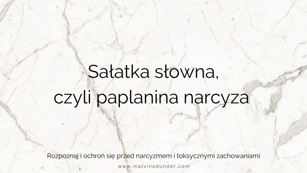 Sałatka słowna narcyza – chaos, manipulacja i odwracanie kota&nbsp;ogonem