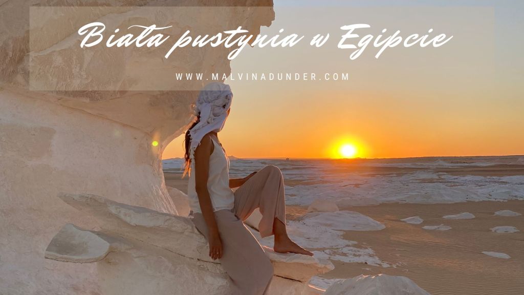 Biała pustynia, Egipt, podróże blog, Malvina Dunder
