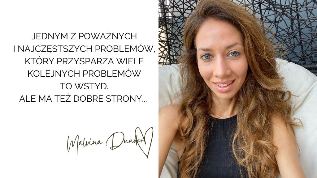 Jednym z poważnych i najczęstszych problemów, który przysparza wiele kolejnych problemów to WSTYd. ale ma też dobre strony, kobieca energia, relacje, rozwój osobisty, Malvina Dunder