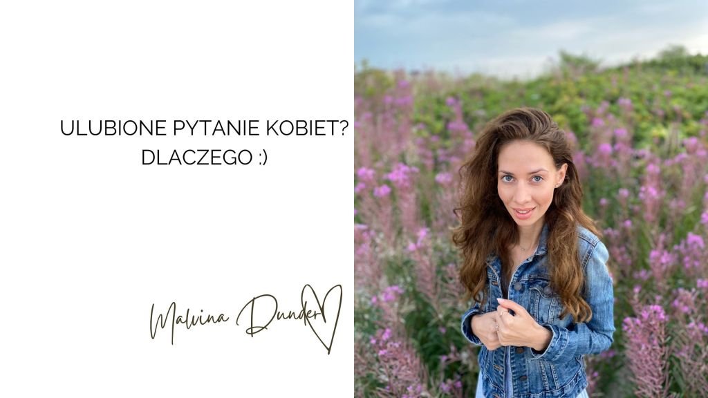 ulubione pytanie kobiet_ Dlaczego, kobieca energia, relacje, rozwój osobisty, Malvina Dunder