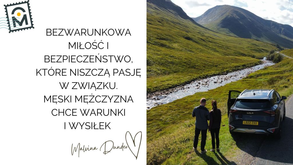 BEZWARUNKOWA MIŁOŚĆ I BEZPIECZEŃSTWO, KTÓRE NISZCZĄ PASJĘ W ZWIĄZKU. MĘSKI MĘŻCZYZNA CHCE WARUNKI I WYSIŁEK , rozwój osobisty
