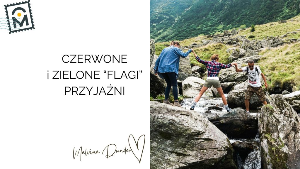 Czerwone i zielone flagi przyjaźni – jak zdrowo ocenić relację i wzmacniać&nbsp;przyjaźnie