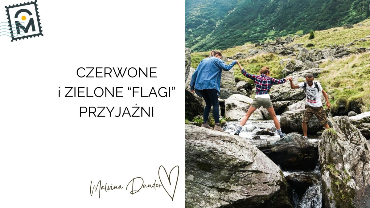 Czerwone i zielone flagi przyjaźni – jak zdrowo ocenić relację i wzmacniać&nbsp;przyjaźnie