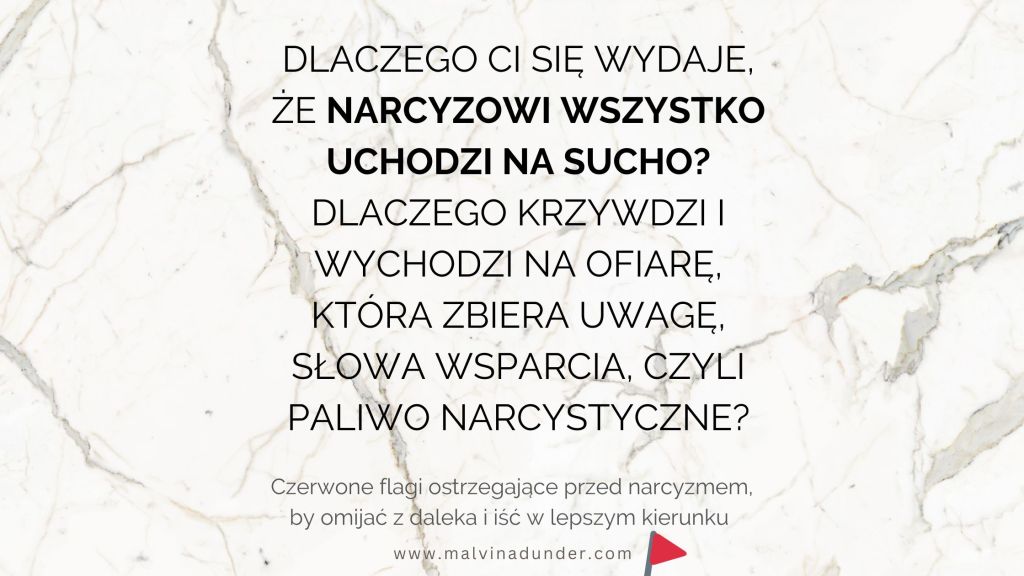 Dlaczego narcyzowi wszystko uchodzi na sucho? Jak manipuluje, zbiera współczucie i odwraca&nbsp;role