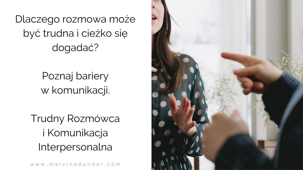 Dlaczego rozmowa jest trudna i ciężko się dogadać, trudny rozmówca, bariery w komunikacji, komunikacja interpersonalna, psychologia, Malvina Dunder