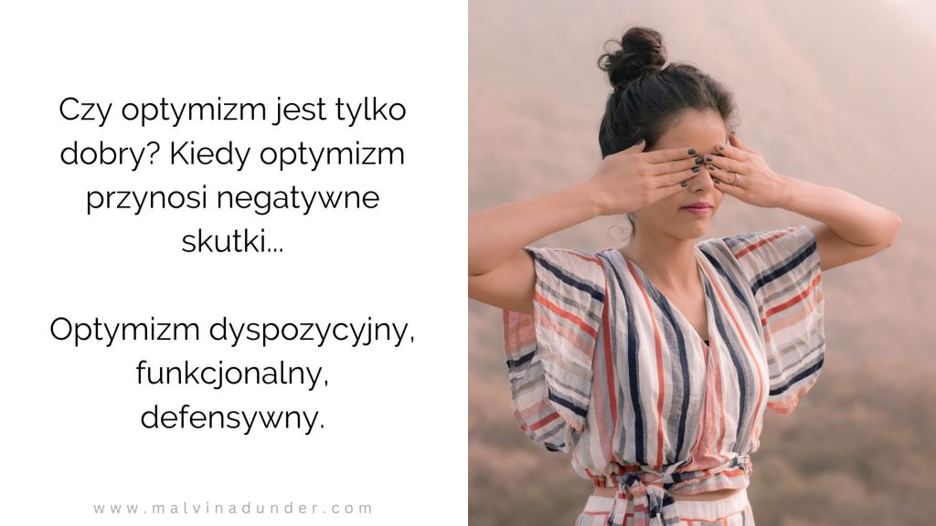 optymizm tylko dobry? negatywne skutki. Optymizm dyspozycyjny, funkcjonalny, defensywny, psychologia, Malvina Dunder