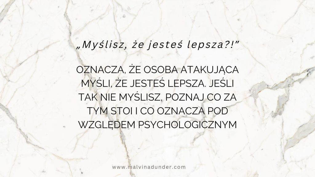 “Myślisz, że jesteś lepsza?!” – Co kryje się za tym atakiem werbalnym? Zrozumienie&nbsp;psychologiczne