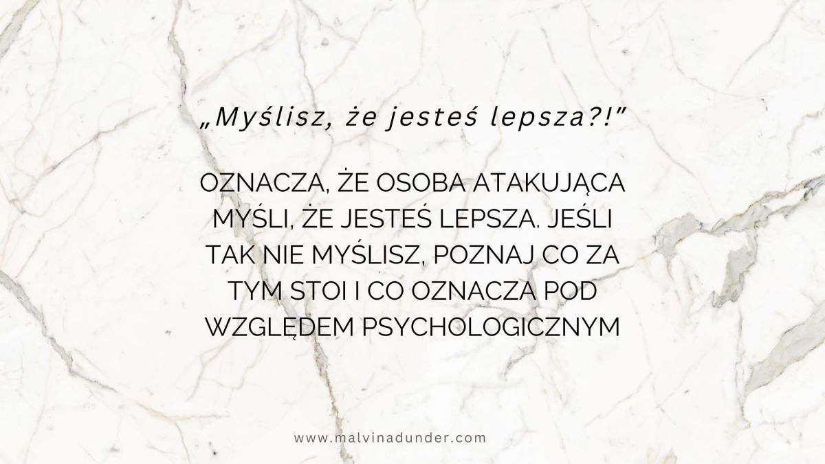 “Myślisz, że jesteś lepsza?!” – Co kryje się za tym atakiem werbalnym? Zrozumienie&nbsp;psychologiczne