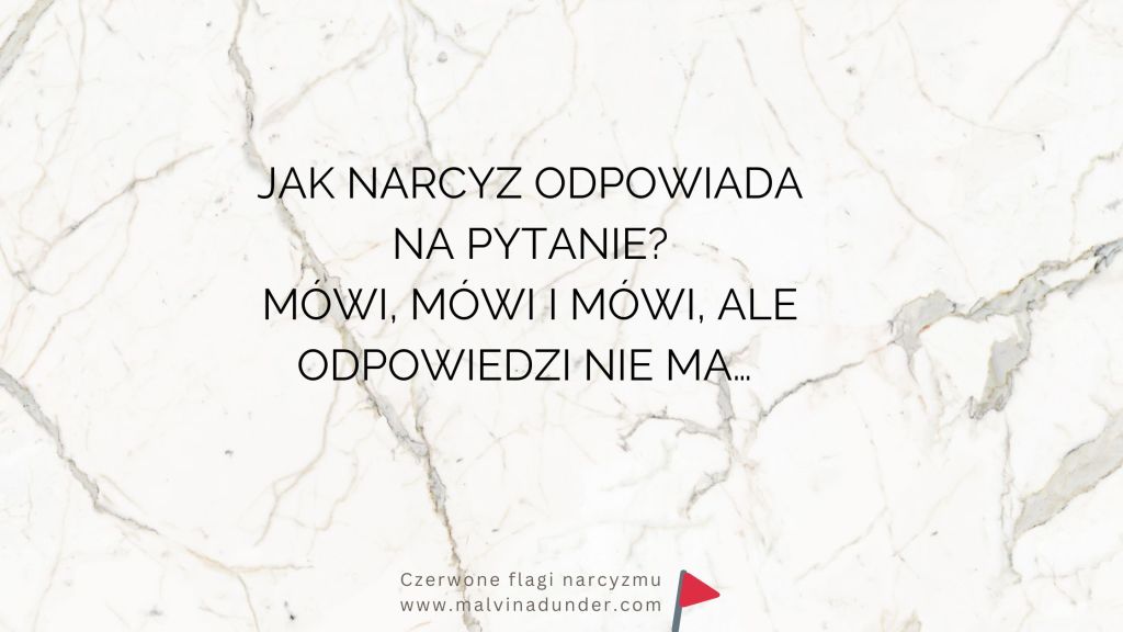 Jak narcyz odpowiada na pytania? Mówi, mówi… ale odpowiedzi nie&nbsp;ma