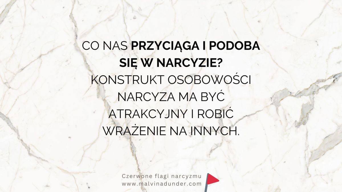 Co przyciąga nas w narcyzie na początku? Konstrukt osobowości narcyza, który robi&nbsp;wrażenie