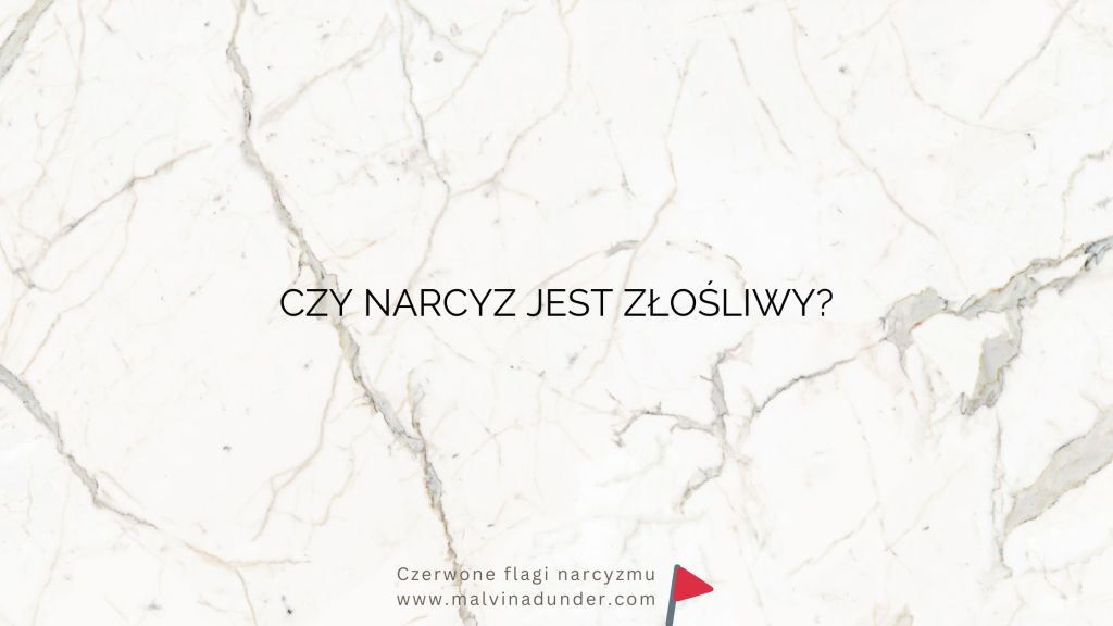 Czy narcyz jest&nbsp;złośliwy?