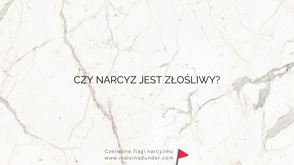 Czy narcyz jest&nbsp;złośliwy?