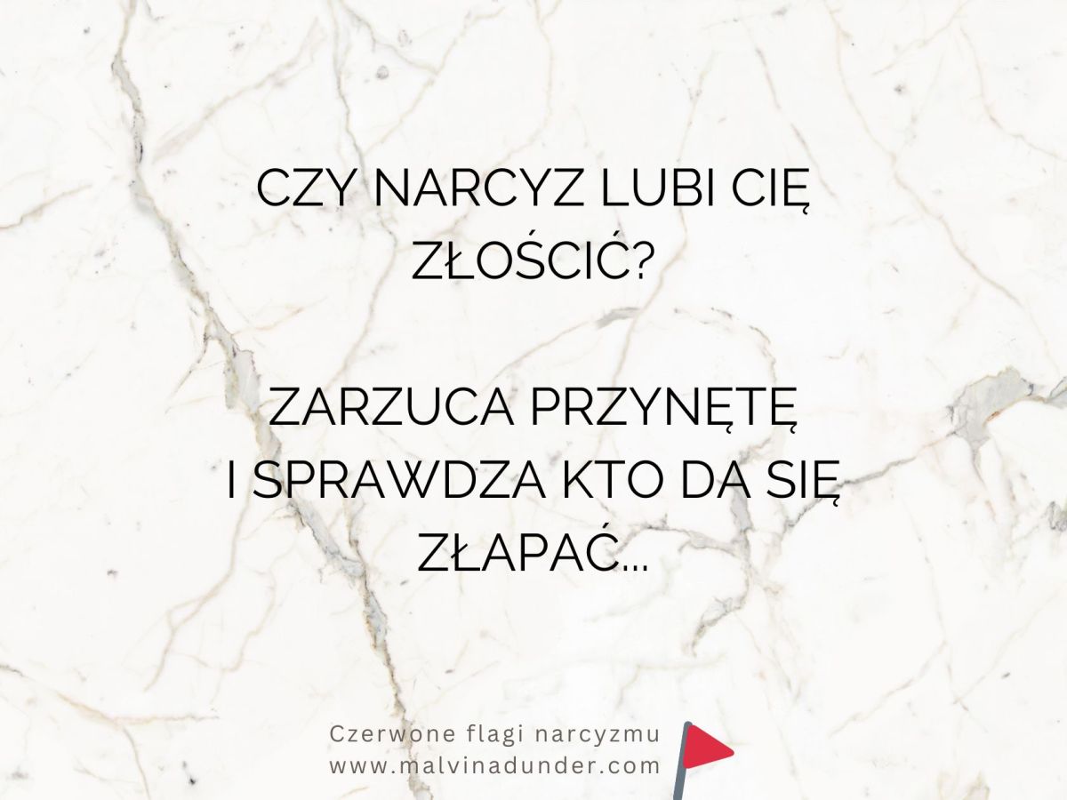 Czy narcyz lubi cię złościć? Zarzuca przynętę i sprawdza, kto da się&nbsp;złapać…