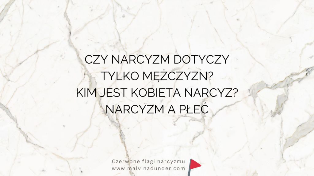 Czy narcyzm dotyczy tylko mężczyzn? Kim jest kobieta narcyz? Narcyzm a&nbsp;płeć
