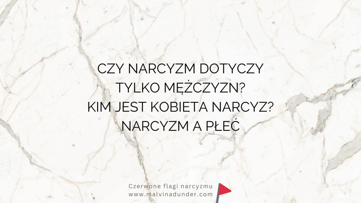 Czy narcyzm dotyczy tylko mężczyzn? Kim jest kobieta narcyz? Narcyzm a&nbsp;płeć