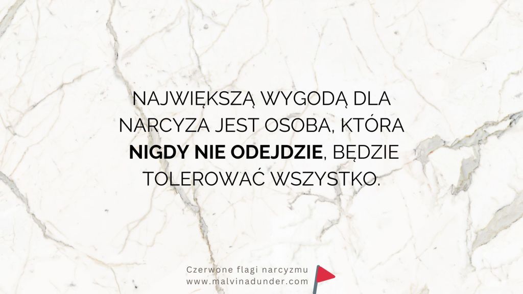 Największą wygodą dla narcyza jest osoba, która nigdy nie odejdzie. Będzie tolerować&nbsp;wszystko