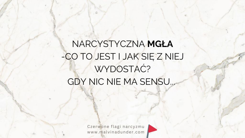 Narcystyczna mgła – co to jest i jak z niej wyjść, aby zacząć widzieć wyraźnie&nbsp;sytuację?