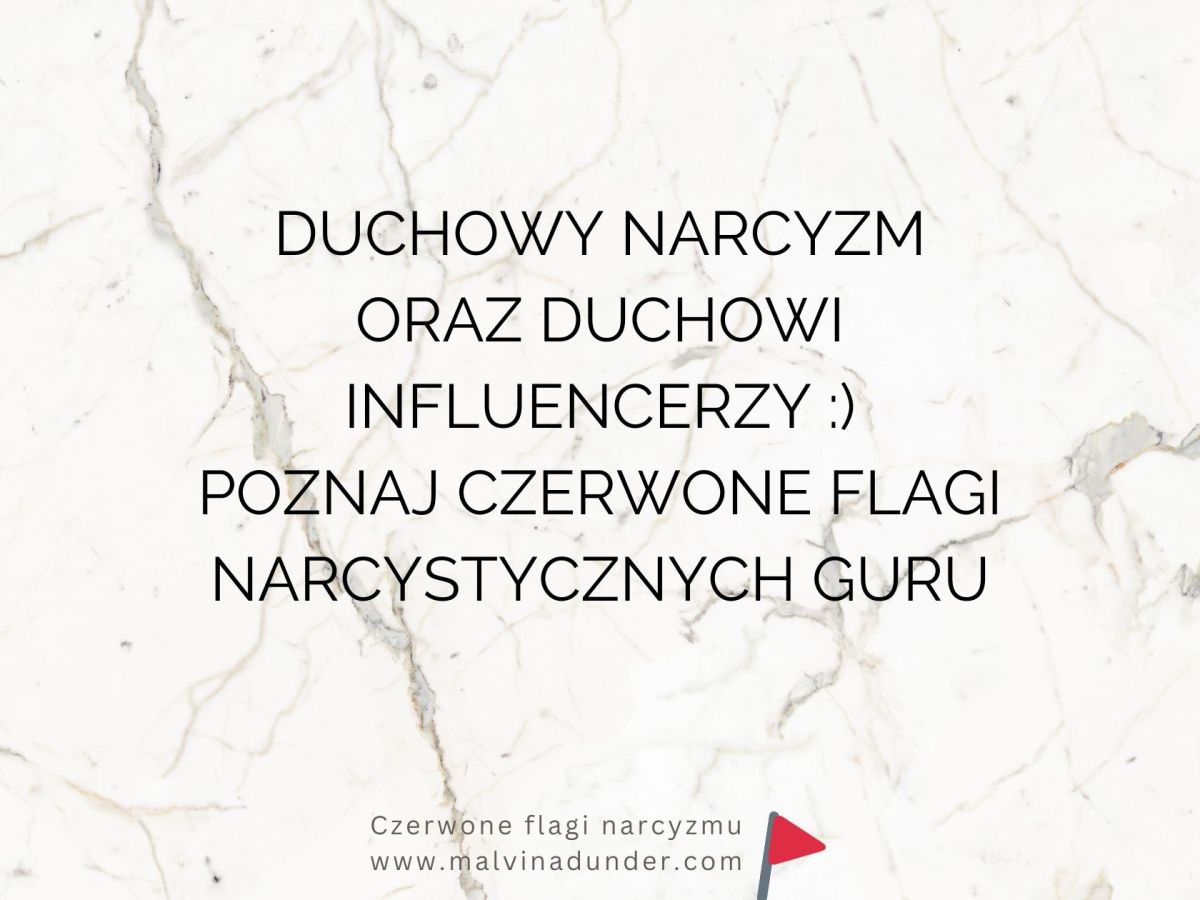 Narcystyczni guru, duchowi influencerzy, mentorzy i duchowy narcyzm – czerwone flagi narcyzmu z pozytywną&nbsp;maską