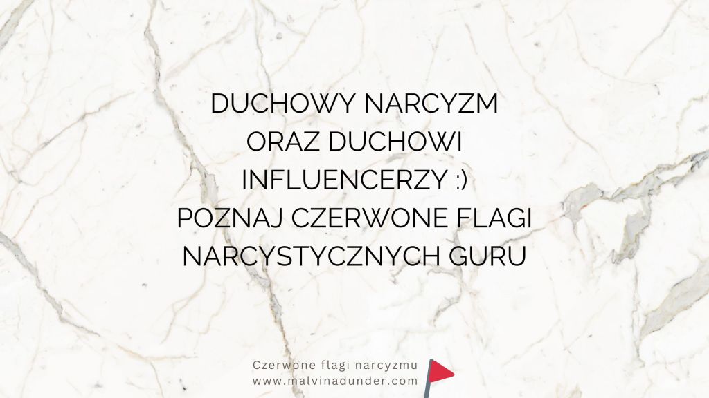 Narcystyczni guru, duchowi influencerzy, mentorzy i duchowy narcyzm – czerwone flagi narcyzmu z pozytywną&nbsp;maską