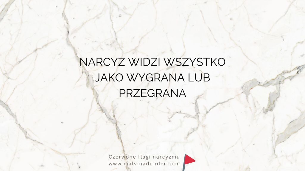 Narcyz widzi wszystko jako wygrana lub&nbsp;przegrana