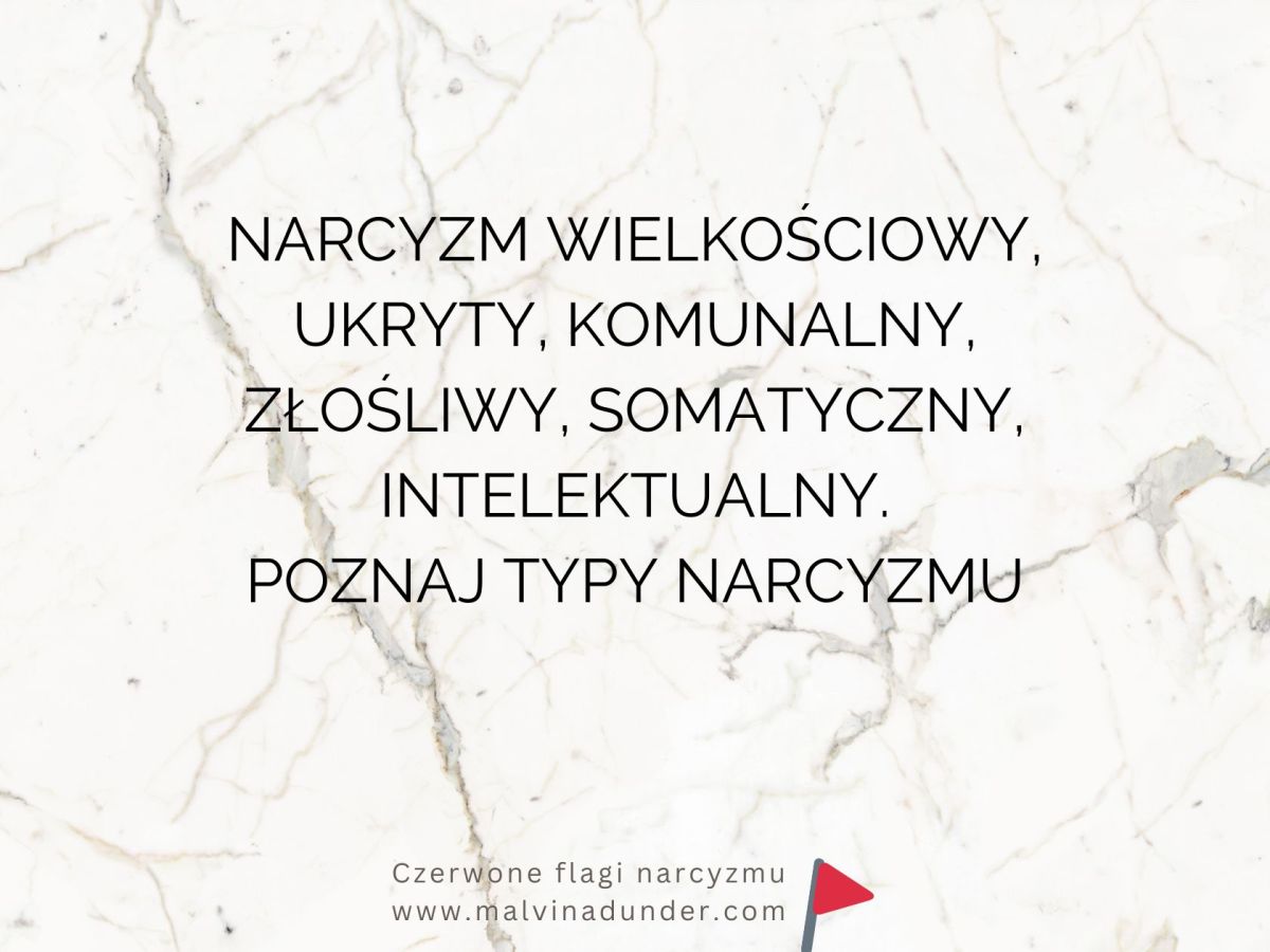 Różne typy narcyzmu: wielkościowy, ukryty (wrażliwy), komunalny (społeczny), złośliwy, somatyczny,&nbsp;intelektualny