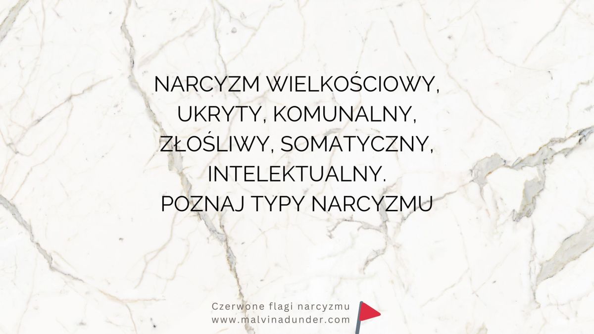 Różne typy narcyzmu: wielkościowy, ukryty (wrażliwy), komunalny (społeczny), złośliwy, somatyczny,&nbsp;intelektualny