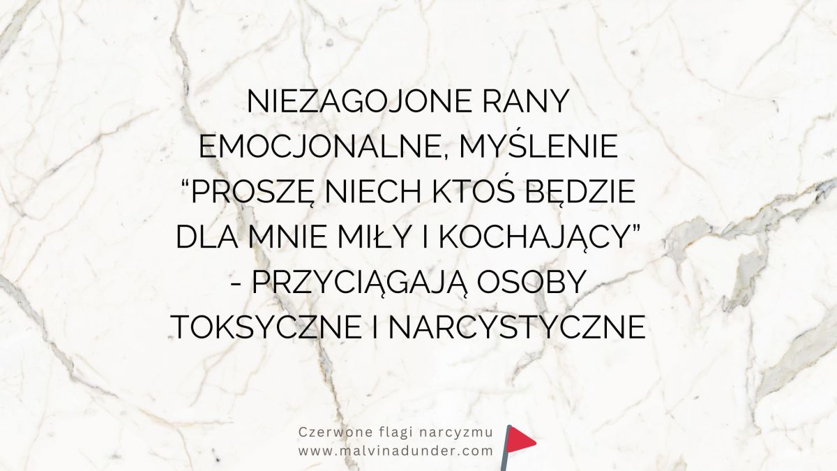 Niezagojone rany emocjonalne a przyciąganie osób toksycznych i&nbsp;narcystycznych