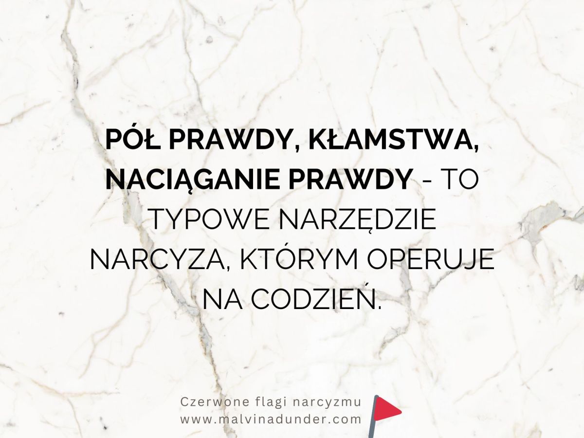 Pół prawdy, kłamstwa, naciąganie prawdy – to język&nbsp;narcyza