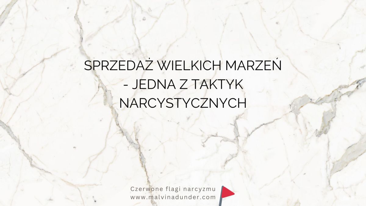 Sprzedaż wielkich marzeń – jedna z taktyk&nbsp;narcystycznych