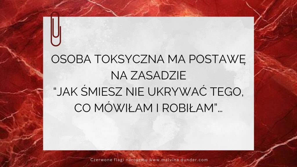 Postawa “jak śmiesz nie ukrywać tego, co mówiłam i robiłam” – Czerwona Flaga&nbsp;Narcyzmu