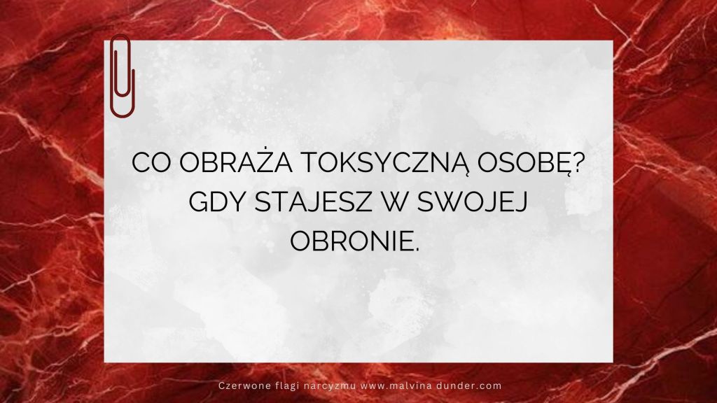 Co obraża toksyczną osobę? Gdy stajesz w swojej&nbsp;obronie.