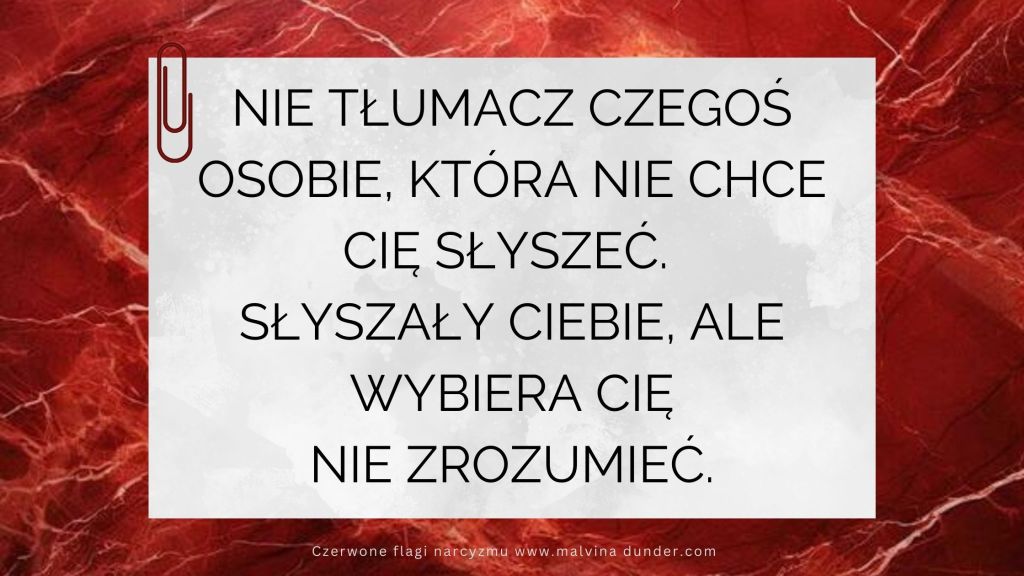 Nie tłumacz czegoś osobie, która nie chce Cię&nbsp;słyszeć