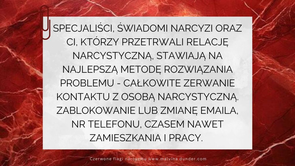 Wiele osób radzi, aby całkowicie zerwać znajomość z narcyzem, zablokować, zmienić nr,&nbsp;itp.