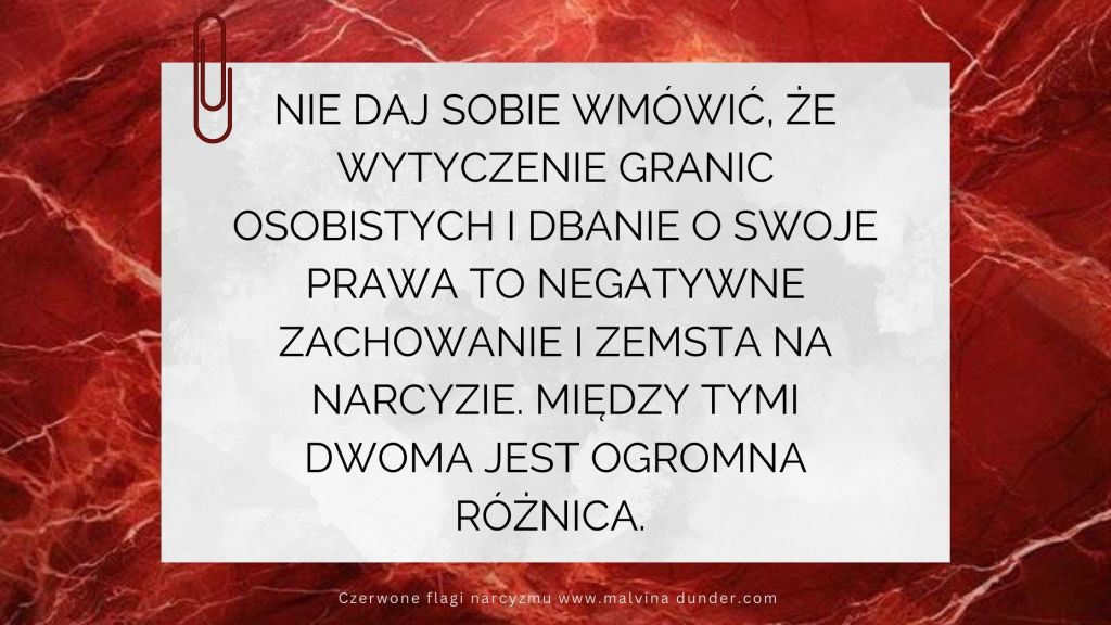 Narcyz chce, abyś myślała, że wyznaczanie granic i dbanie o swoje prawa to zdrada, zemsta i&nbsp;złośliwość