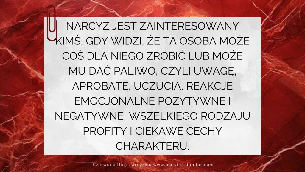 Narcyz jest zainteresowany kimś, kto może coś dla niego / niej zrobić,&nbsp;dać