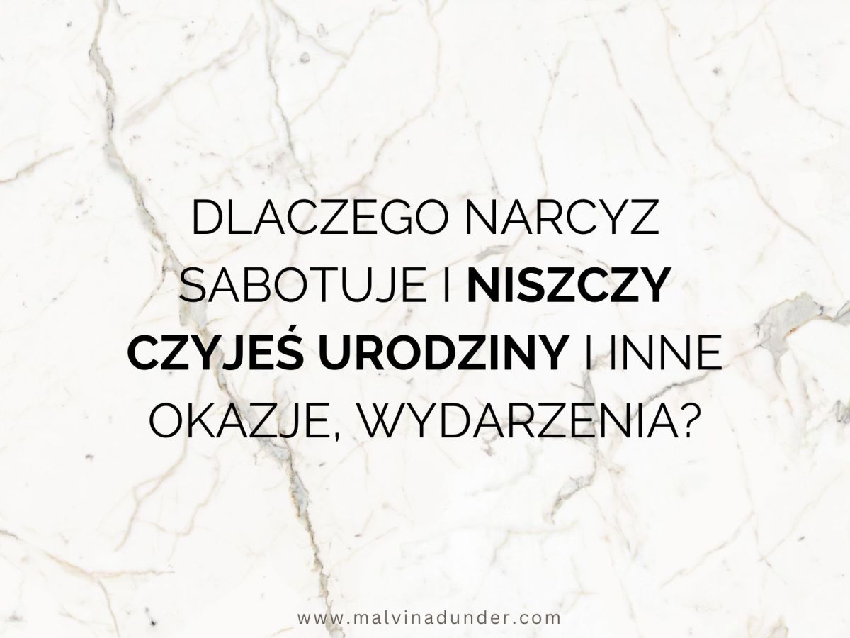 Dlaczego narcyz sabotuje i niszczy czyjeś urodziny, uroczystości i inne ważne&nbsp;wydarzenia?