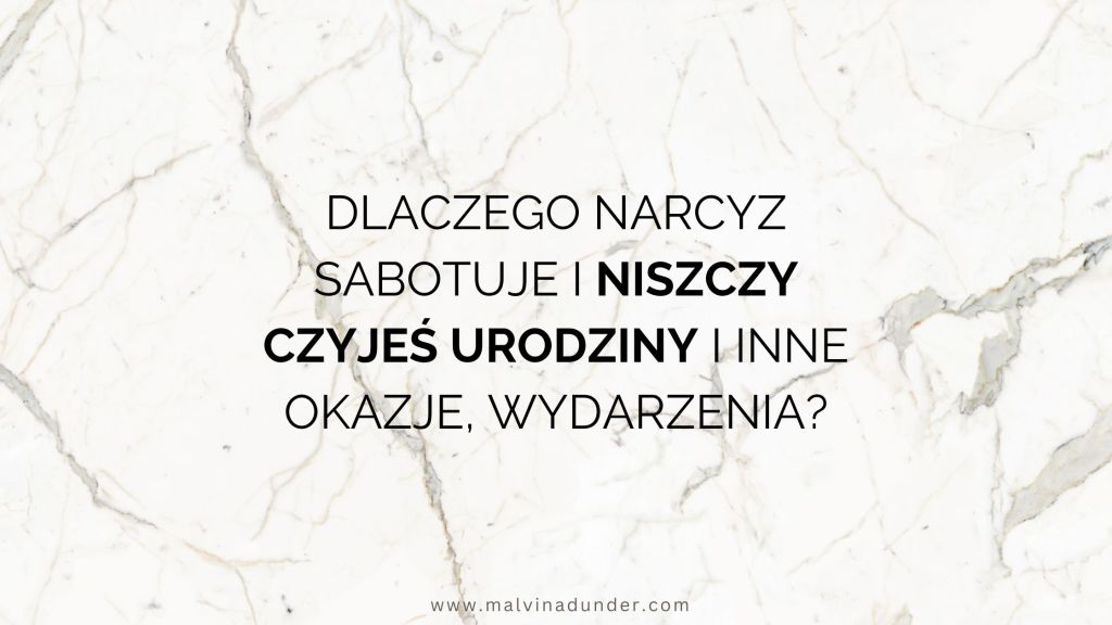 Dlaczego narcyz sabotuje i niszczy czyjeś urodziny, uroczystości i inne ważne&nbsp;wydarzenia?
