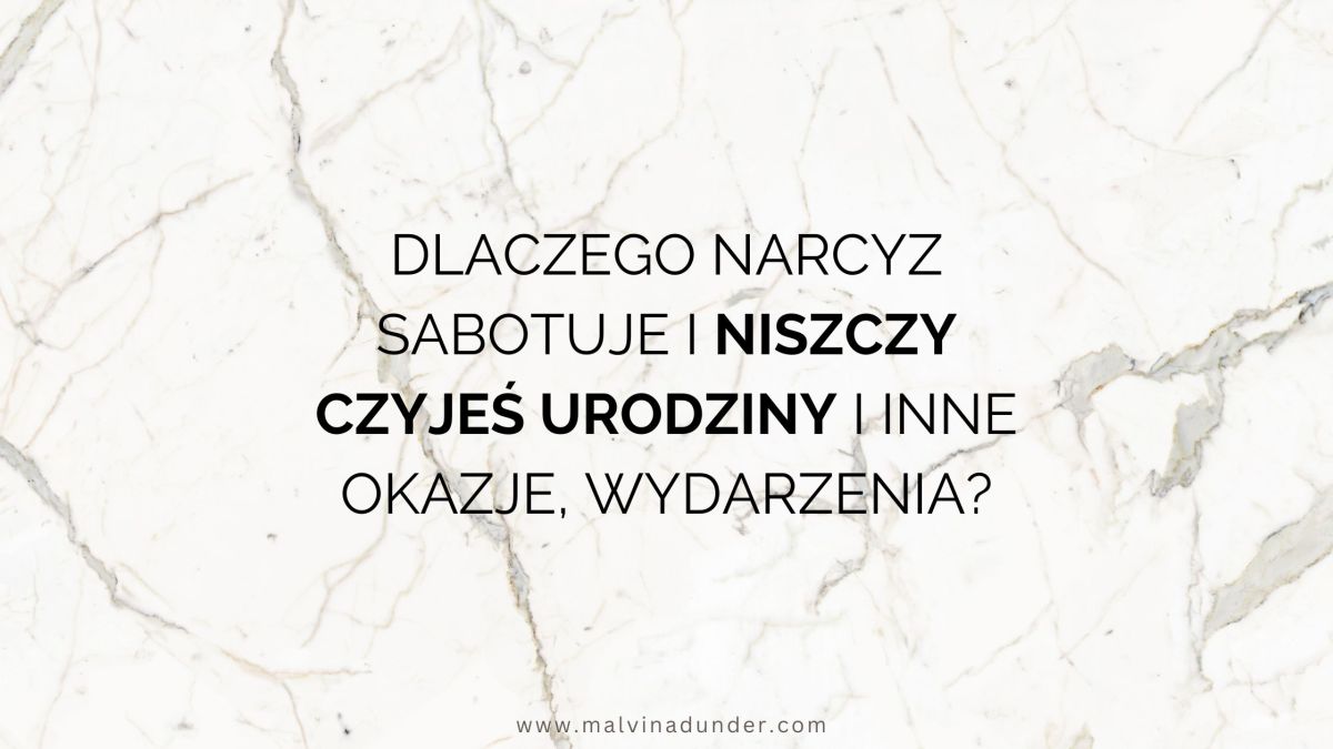 Dlaczego narcyz sabotuje i niszczy czyjeś urodziny, uroczystości i inne ważne&nbsp;wydarzenia?