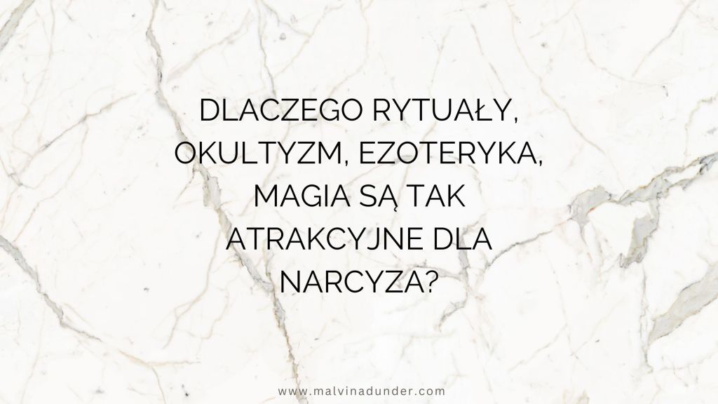 Dlaczego rytuały, okultyzm, ezoteryka, magia są tak atrakcyjne dla narcyza? Czy narcyz Cię nawiedza&nbsp;;)