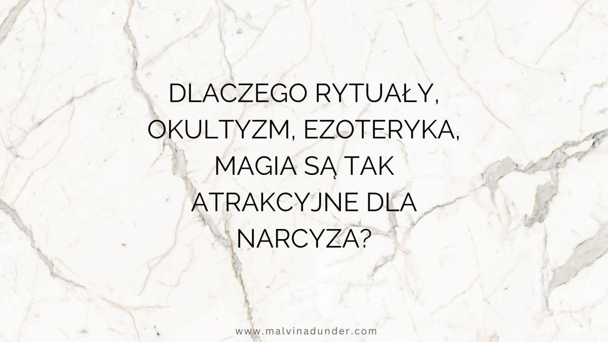 Dlaczego rytuały, okultyzm, ezoteryka, magia są tak atrakcyjne dla narcyza? Czy narcyz Cię nawiedza&nbsp;;)