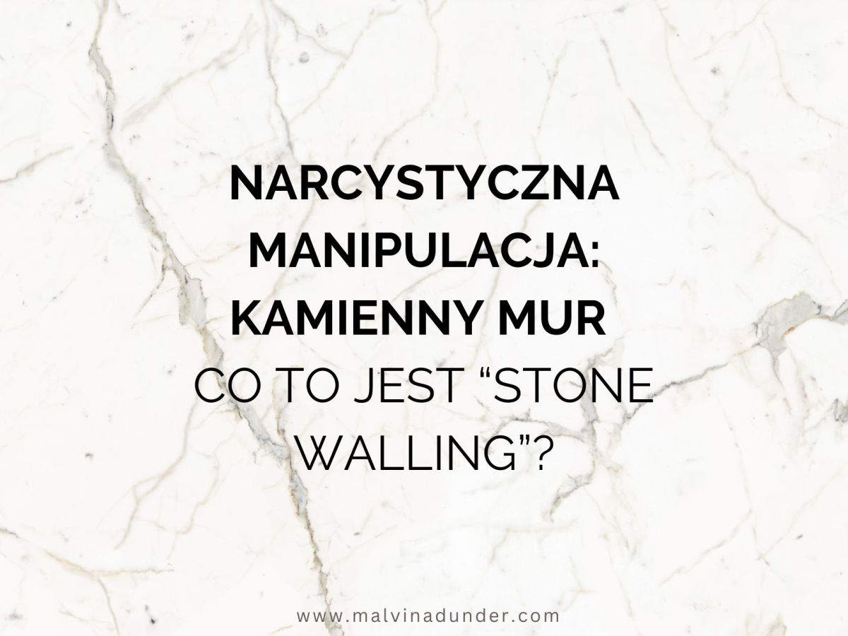 Kamienna Ściana w narcyzmie – co to jest „stonewalling” i jak sobie z tym&nbsp;radzić?