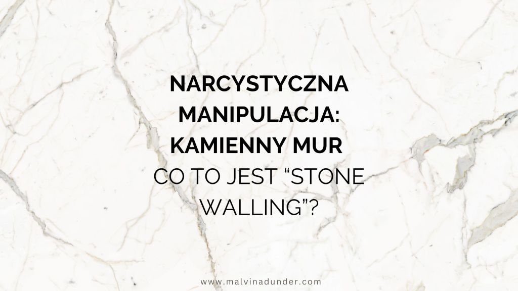 Kamienna Ściana w narcyzmie – co to jest „stonewalling” i jak sobie z tym&nbsp;radzić?