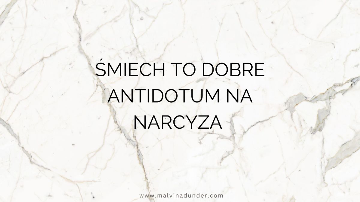 Śmiech to dobre antidotum na narcyza, ponieważ tak właściwie jest śmiechu&nbsp;warty