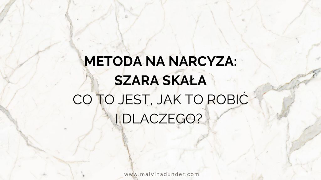 Metoda na narcyza – Szara Skała. Co to jest, jak to robić i&nbsp;dlaczego?